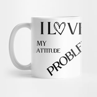 I love my attitude problem Mug